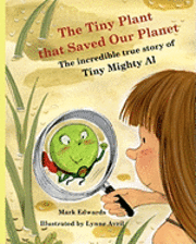 Sarah Edwards, Mark Edwards - The Tiny Plant that Saved Our Planet: The incredible true story of Tiny Mighty Al, Häftad