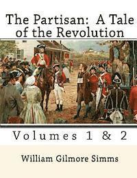 The Partisan: A Tale of the Revolution: Volumes 1 & 2