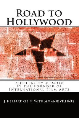 Melanie Villines, J. Herbert Klein - Road to Hollywood: An Only-in-America Story of Presidents, Tycoons, Movie Stars, and Aliens, Häftad