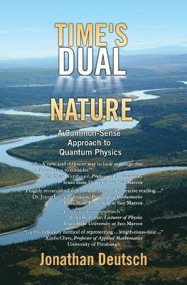 Jonathan Deutsch - Time's Dual Nature: A Common-Sense Approach To Quantum Physics, Häftad