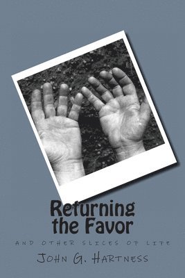 John G. Hartness - Returning the Favor: and other slices of life, Häftad
