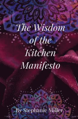 Stephanie Wood Miller - The Wisdom of the Kitchen Manifesto, Häftad. Tillgänglighet: Lägg i varukorg