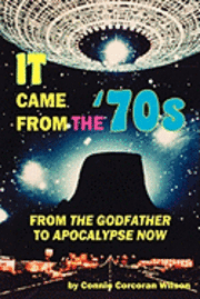 Connie Corcoran Wilson - It Came From the '70s: From The Godfather to Apocalypse Now, Häftad. Tillgänglighet: Lägg i varukorg