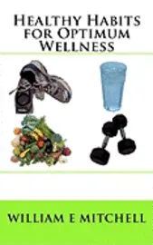 William E. Mitchell - Healthy Habits for Optimum Wellness, Häftad. Tillgänglighet: Lägg i varukorg
