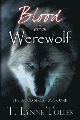 T. Lynne Tolles, Chelly Hoyle-Peeler - Blood of a Werewolf: Blood Series - Book 1, Häftad. Tillgänglighet: Lägg i varukorg
