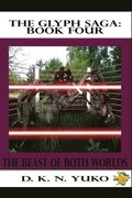 The Glyph Saga: Book Four: Beast of Both Worlds