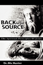 MIC Hunter - Back to the Source: The Spiritual Principles Of Jesus, Häftad. Tillgänglighet: Lägg i varukorg