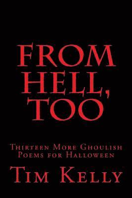 Tim Kelly - From Hell, Too: Thirteen More Ghoulish Poems for Halloween, Häftad. Tillgänglighet: Lägg i varukorg