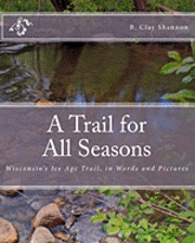 B. Clay Shannon - A Trail for All Seasons: Wisconsin's Ice Age Trail, in Words and Pictures, Häftad. Tillgänglighet: Lägg i varukorg