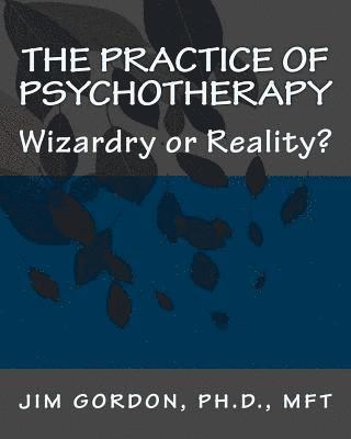 Jim Gordon - The Practice of Psychotherapy: Wizardry or Reality?, Inbunden. Tillgänglighet: Lägg i varukorg