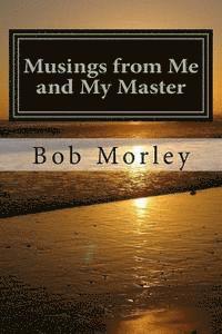 Bob Morley - Musings from Me and My Master, Häftad. Tillgänglighet: Lägg i varukorg