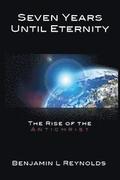 Seven Years Until Eternity: The Rise of the Antichrist