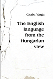 Csaba Varga - The English Language from the Hungarian View, Häftad. Tillgänglighet: Lägg i varukorg
