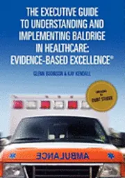 Glenn Bodinson, Kay Kendall - The Executive Guide to Understanding and Implementing Baldrige in Healthcare: Evidence-Based Excellence, Häftad. Tillgänglighet: Lägg i varukorg