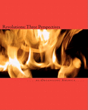 Re Organizing America, Thomas Adamo - Revolutions: Three Perspectives: Rousseau's The Social Contract, Paine's Common Sense, and Burke's Reflections on the Revolution in France, Häftad