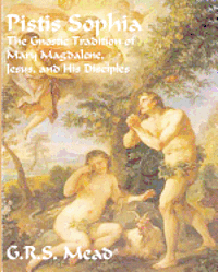 Pistis Sophia: The Gnostic Tradition of Mary Magdalene, Jesus, and His Disciples