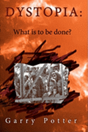Garry Potter - Dystopia: What is to be done?, Häftad. Tillgänglighet: Lägg i varukorg