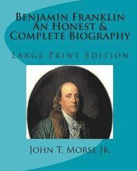 Jr. Morse, John T., Tom Thomas - Benjamin Franklin An Honest & Complete Biography: Large Print Edition, Häftad