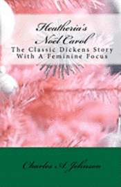 Charles a. Johnson - Heatheria's Noël Carol: The Classic Dickens Story With A Feminine Focus, Häftad. Tillgänglighet: Lägg i varukorg