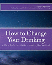 How to Change Your Drinking: a Harm Reduction Guide to Alcohol (2nd edition)