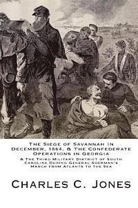 Charles C. Jones - The Siege of Savannah In December, 1864, & the Confederate Operations in Georgia & the Third Military District of South Carolina During General Sherma, Häftad. Tillgänglighet: Lägg i varukorg