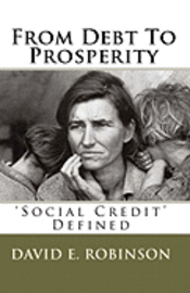 David E. Robinson - From Debt To Prosperity: 'Social Credit' Defined, Häftad. Tillgänglighet: Lägg i varukorg