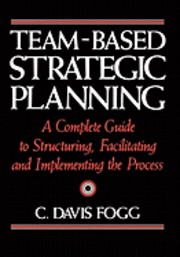 C. Davis Fogg - Team-Based Strategic Planning: A Complete Guide to Structuring, Facilitating, and Implementing the Process, Häftad. Tillgänglighet: Lägg i varukorg