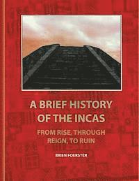 Brien Foerster - A Brief History Of The Incas: From Rise, Through Reign, To Ruin, Häftad. Tillgänglighet: Lägg i varukorg