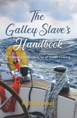 Richard Bevan - The Galley Slave's Handbook: Provisioning and cooking for an Atlantic crossing, Häftad. Tillgänglighet: Lägg i varukorg