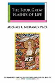 Michael McManus - The Four Great Flashes Of Life: We have only one life to live. Let's find out the best of what, who, where, and how, Häftad. Tillgänglighet: Lägg i varukorg