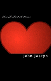 John Joseph - How To Treat A Woman: Create and Build Strong Relationships, Häftad. Tillgänglighet: Lägg i varukorg