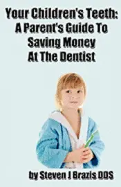 Steven J. Brazis Dds - Your Children's Teeth: A Parent's Guide To Saving Money At The Dentist, Häftad. Tillgänglighet: Lägg i varukorg
