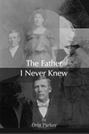 Orin Parker - The Father I Never Knew, Häftad. Tillgänglighet: Lägg i varukorg