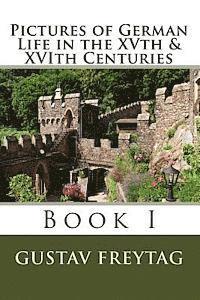 Pictures of German Life in the XVth & XVIth Centuries: Book I
