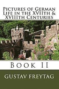 Pictures of German Life in the XVIIth & XVIIIth Centuries: Book II