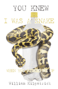 William Kilpatrick - You Knew I Was a Snake When You Picked Me Up, Häftad. Tillgänglighet: Lägg i varukorg