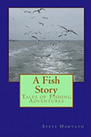 Steve Horvath - A Fish Story: Tales of Fishing Adventures, Häftad. Tillgänglighet: Lägg i varukorg