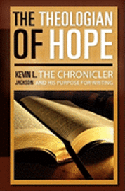 Kevin L. Jackson - The Theologian of Hope: The Chronicler and His Purpose for Writing, Häftad. Tillgänglighet: Lägg i varukorg