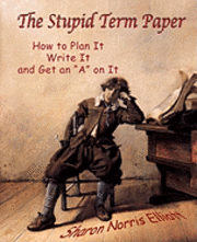 Sharon Norris Elliott - The Stupid Term Paper: How to Plan It, Write It, and Get an "A" on It, Häftad. Tillgänglighet: Lägg i varukorg