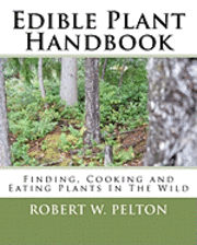 Robert W. Pelton - Edible Plant Handbook: Finding Them! Cooking Them! Eating Them!, Häftad. Tillgänglighet: Lägg i varukorg