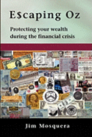 Jim Mosquera - Escaping Oz: Protecting your wealth during the financial crisis, Häftad. Tillgänglighet: Lägg i varukorg