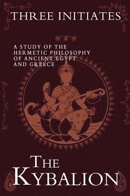 Three Initiates - The Kybalion: A Study of the Hermetic Philosophy of Ancient Egypt and Greece, Häftad