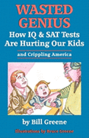 Bill Greene - Wasted Genius: How IQ & SAT Tests Are Hurting Our Kids & Crippling America, Häftad. Tillgänglighet: Lägg i varukorg