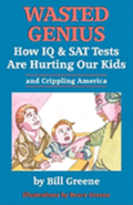 Wasted Genius: How IQ & SAT Tests Are Hurting Our Kids & Crippling America