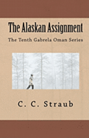 C. C. Straub - The Alaskan Assignment: The Tenth Gabrela Oman Series, Häftad