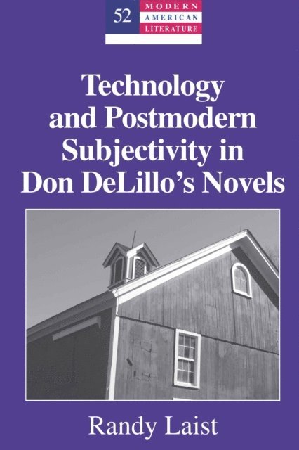 Laist Randy Laist - Technology and Postmodern Subjectivity in Don DeLillo's Novels, E-bok
