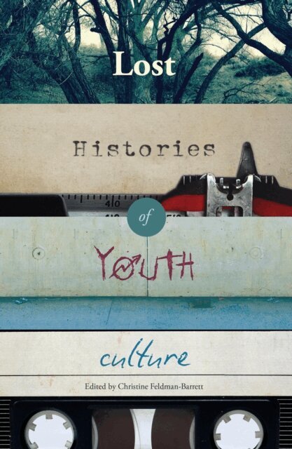 Feldman-Barrett Christine Feldman-Barrett - Lost Histories of Youth Culture, E-bok
