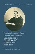 Development of the Seventh-day Adventist Understanding of Ellen G. White's Prophetic Gift, 1844-1889