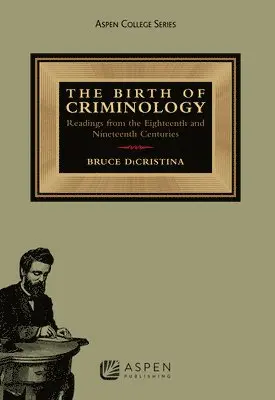 Bruce Dicristina - The Birth of Criminology: Readings from the Eighteenth and Nineteenth Centuries, Häftad. Tillgänglighet: Lägg i varukorg