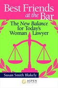 Best Friends at the Bar: The New Balance for Today's Woman Lawyer